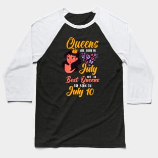 Lovely Gift For Girl - Queens Are Born In July But The Best Queens Are Born On July 10 Baseball T-Shirt